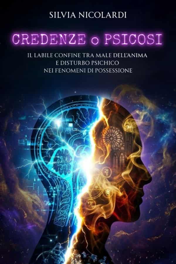 Silvia Nicolardi - Credenze o Psicosi, il labile confine tra male dell'anima e disturbo psichico nei fenomeni di possessione